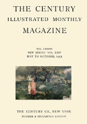 [Gutenberg 53286] • The Century Illustrated Monthly Magazine (May 1913) / Vol. LXXXVI. New Series: Vol. LXIV. May to October, 1913